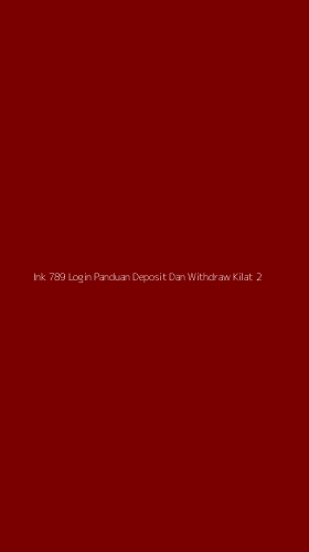 Tampilan Antarmuka Aplikasi Ink 789 Login Panduan Deposit Dan Withdraw Kilat - 2