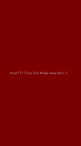 Tampilan Antarmuka Aplikasi Intan777 Situs Slot Modal Awal Kecil - 3