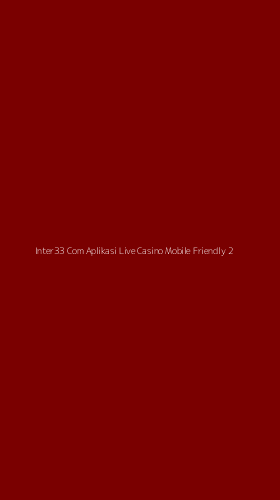 Tampilan Antarmuka Aplikasi Inter33 Com Aplikasi Live Casino Mobile Friendly - 2