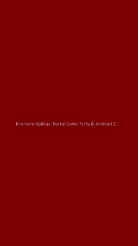 Tampilan Antarmuka Aplikasi Interwim Aplikasi Portal Game Terbaik Android - 2