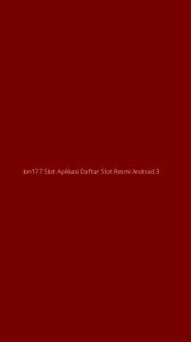 Tampilan Antarmuka Aplikasi Ion177 Slot Aplikasi Daftar Slot Resmi Android - 3