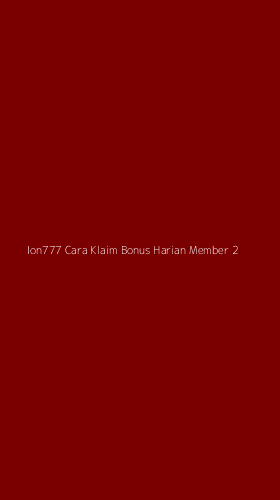Tampilan Antarmuka Aplikasi Ion777 Cara Klaim Bonus Harian Member - 2