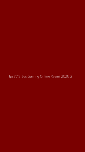 Tampilan Antarmuka Aplikasi Ips77 Situs Gaming Online Resmi 2026 - 2