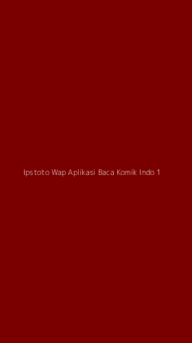 Tampilan Antarmuka Aplikasi Ipstoto Wap Aplikasi Baca Komik Indo - 1