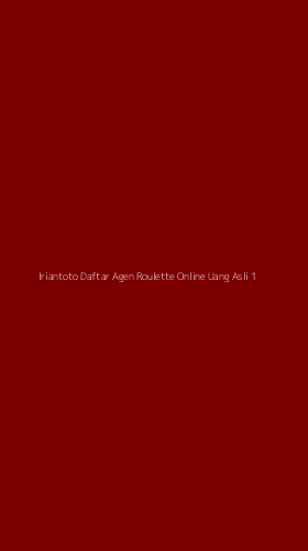 Tampilan Antarmuka Aplikasi Iriantoto Daftar Agen Roulette Online Uang Asli - 1
