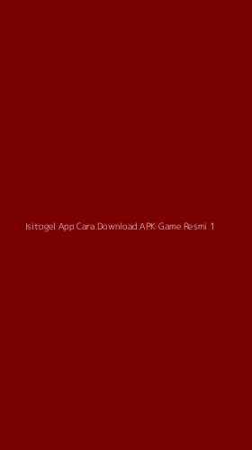 Tampilan Antarmuka Aplikasi Isitogel App Cara Download Apk Game Resmi - 1
