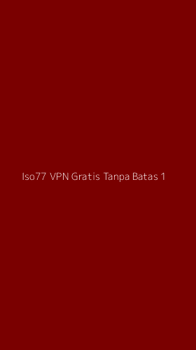 Tampilan Antarmuka Aplikasi Iso77 Vpn Gratis Tanpa Batas - 1