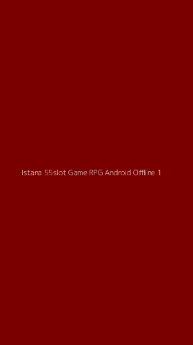 Tampilan Antarmuka Aplikasi Istana 55slot Game Rpg Android Offline - 1