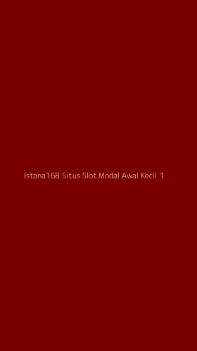 Tampilan Antarmuka Aplikasi Istana168 Situs Slot Modal Awal Kecil - 1