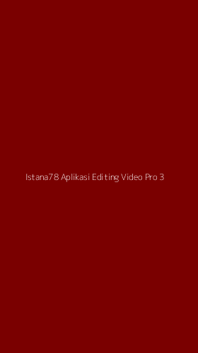 Tampilan Antarmuka Aplikasi Istana78 Aplikasi Editing Video Pro - 3