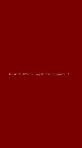 Tampilan Antarmuka Aplikasi Istana8899 Rtp Slot Tertinggi Hari Ini Gampang Maxwin - 1