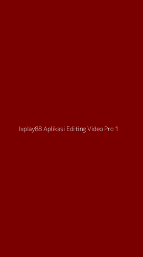 Tampilan Antarmuka Aplikasi Ixplay88 Aplikasi Editing Video Pro - 1