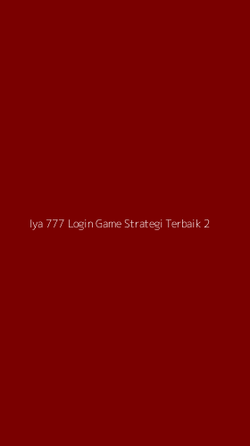 Tampilan Antarmuka Aplikasi Iya 777 Login Game Strategi Terbaik - 2