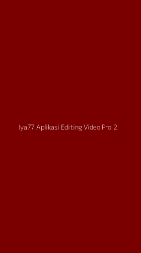 Tampilan Antarmuka Aplikasi Iya77 Aplikasi Editing Video Pro - 2