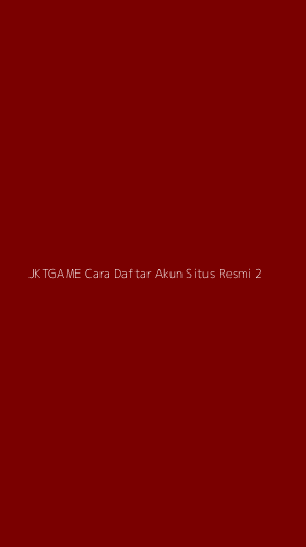 Tampilan Antarmuka Aplikasi Jktgame Cara Daftar Akun Situs Resmi - 2