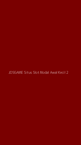 Tampilan Antarmuka Aplikasi Josgame Situs Slot Modal Awal Kecil - 2