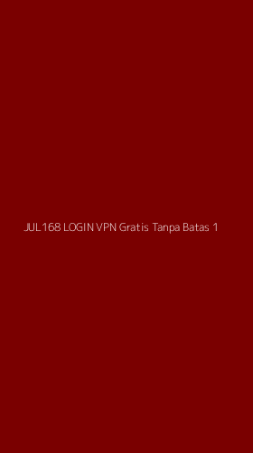 Tampilan Antarmuka Aplikasi Jul168 Login Vpn Gratis Tanpa Batas - 1