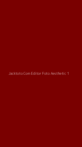 Tampilan Antarmuka Aplikasi Jacktoto Com Editor Foto Aesthetic - 1