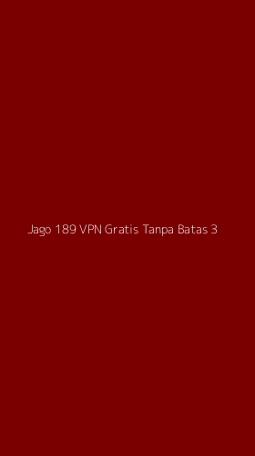 Tampilan Antarmuka Aplikasi Jago 189 Vpn Gratis Tanpa Batas - 3