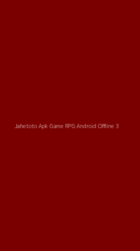 Tampilan Antarmuka Aplikasi Jahetoto Apk Game Rpg Android Offline - 3