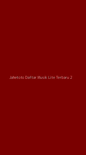 Tampilan Antarmuka Aplikasi Jahetoto Daftar Musik Lite Terbaru - 2