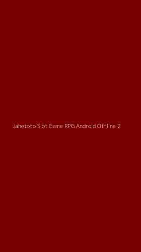Tampilan Antarmuka Aplikasi Jahetoto Slot Game Rpg Android Offline - 2