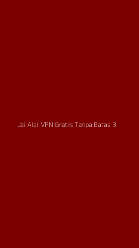 Tampilan Antarmuka Aplikasi Jai Alai Vpn Gratis Tanpa Batas - 3