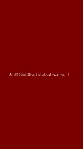 Tampilan Antarmuka Aplikasi Jam350slot Situs Slot Modal Awal Kecil - 1
