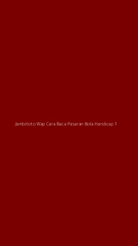 Tampilan Antarmuka Aplikasi Jambitoto Wap Cara Baca Pasaran Bola Handicap - 1