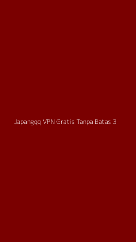 Tampilan Antarmuka Aplikasi Japangqq Vpn Gratis Tanpa Batas - 3