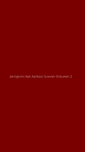 Tampilan Antarmuka Aplikasi Jaringtoto Apk Aplikasi Scanner Dokumen - 2