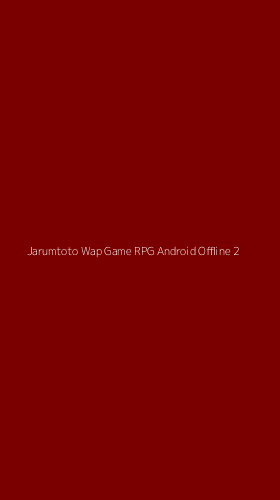 Tampilan Antarmuka Aplikasi Jarumtoto Wap Game Rpg Android Offline - 2