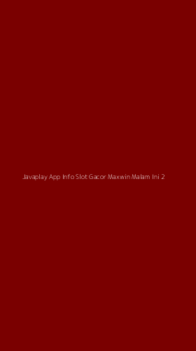 Tampilan Antarmuka Aplikasi Javaplay App Info Slot Gacor Maxwin Malam Ini - 2
