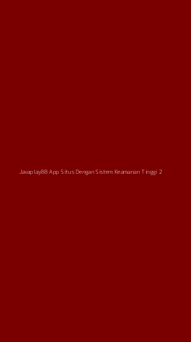 Tampilan Antarmuka Aplikasi Javaplay88 App Situs Dengan Sistem Keamanan Tinggi - 2