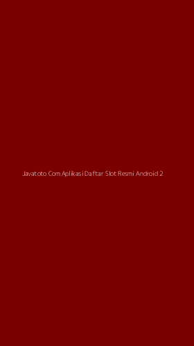 Tampilan Antarmuka Aplikasi Javatoto Com Aplikasi Daftar Slot Resmi Android - 2