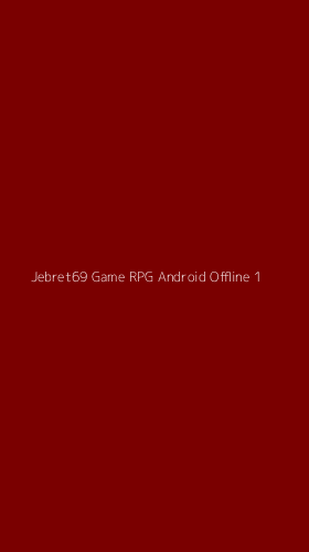 Tampilan Antarmuka Aplikasi Jebret69 Game Rpg Android Offline - 1