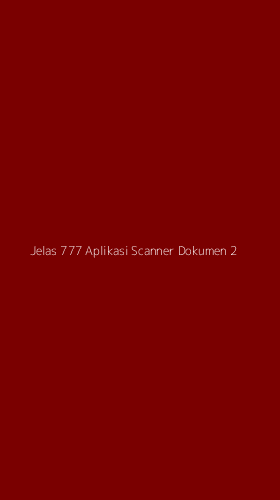 Tampilan Antarmuka Aplikasi Jelas 777 Aplikasi Scanner Dokumen - 2