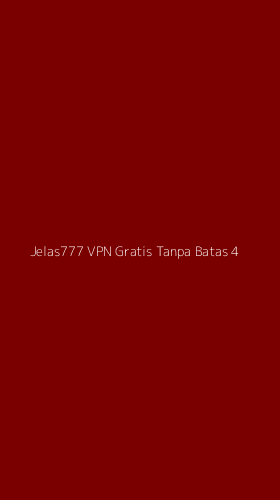 Tampilan Antarmuka Aplikasi Jelas777 Vpn Gratis Tanpa Batas - 4