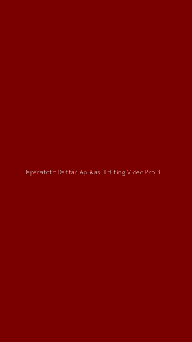Tampilan Antarmuka Aplikasi Jeparatoto Daftar Aplikasi Editing Video Pro - 3