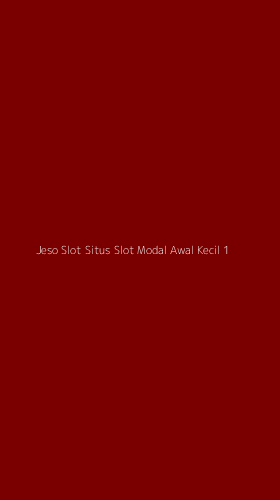Tampilan Antarmuka Aplikasi Jeso Slot Situs Slot Modal Awal Kecil - 1