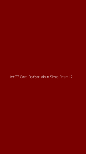 Tampilan Antarmuka Aplikasi Jet77 Cara Daftar Akun Situs Resmi - 2