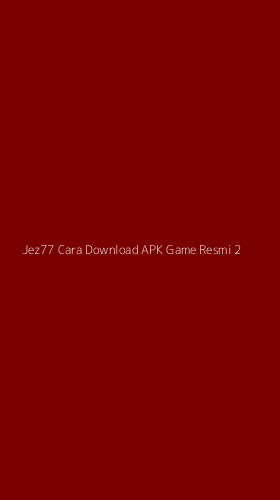 Tampilan Antarmuka Aplikasi Jez77 Cara Download Apk Game Resmi - 2