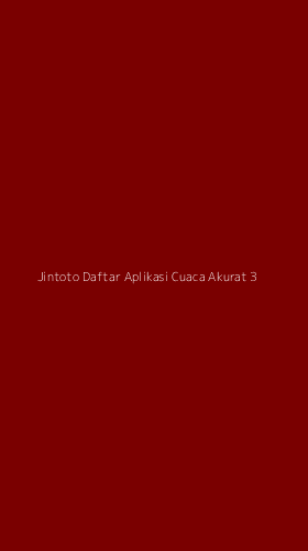 Tampilan Antarmuka Aplikasi Jintoto Daftar Aplikasi Cuaca Akurat - 3