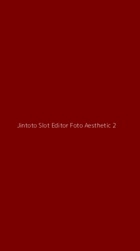 Tampilan Antarmuka Aplikasi Jintoto Slot Editor Foto Aesthetic - 2