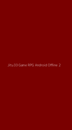 Tampilan Antarmuka Aplikasi Jitu33 Game Rpg Android Offline - 2