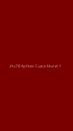 Tampilan Antarmuka Aplikasi Jitu78 Aplikasi Cuaca Akurat - 1