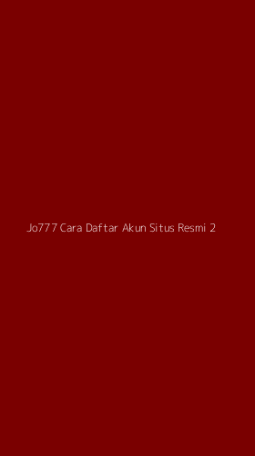 Tampilan Antarmuka Aplikasi Jo777 Cara Daftar Akun Situs Resmi - 2