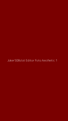 Tampilan Antarmuka Aplikasi Joker508slot Editor Foto Aesthetic - 1