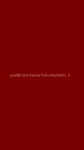 Tampilan Antarmuka Aplikasi Joni88 Slot Editor Foto Aesthetic - 3