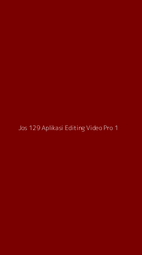 Tampilan Antarmuka Aplikasi Jos 129 Aplikasi Editing Video Pro - 1
